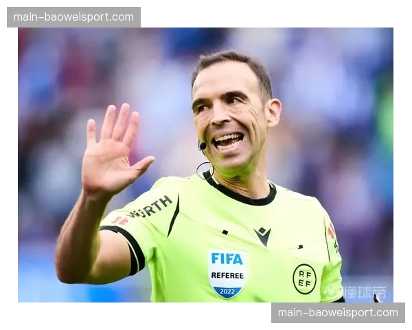 西甲与西班牙足协就裁判选派标准达成新共识